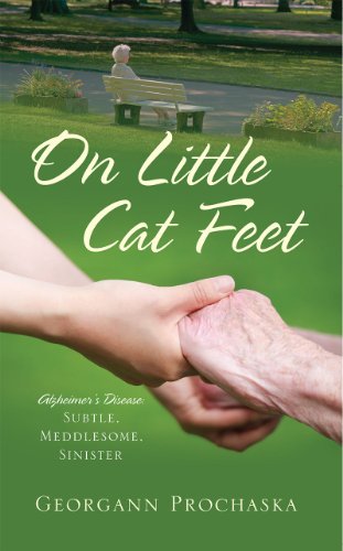 On Little Cat Feet: Alzheimer's Disease: Subtle, Meddlesome, Sinister by Georgann Prochaska