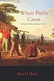 When Paths Cross: A Novel of the Southwest Trail by Kim O Davis