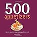 500 Appetizers: The Only Appetizer Compendium You'll Ever Need (500 Cooking (Sellers)) (500 Series Cookbooks)