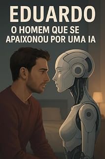 Livro Eduardo:O Homem que se Apaixonou por uma IA