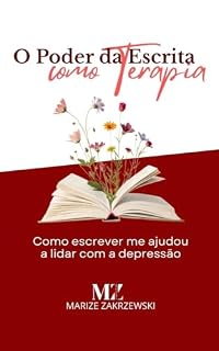 Livro O Poder da Escrita como Terapia: Como escrever me ajudou a lidar com a depressão (Escreva-se: o poder da escrita para as mulheres Livro 1)