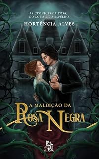 Livro A Maldição da Rosa Negra (Crônicas da Rosa, do Lobo e do Espelho Livro 1)