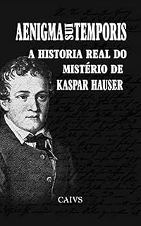 Livro Aenigma Sui Temporis: A História Real do Mistério de Kaspar Hauser