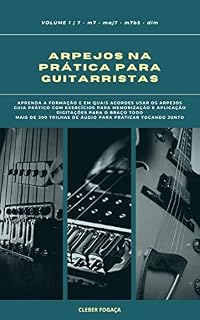 Livro Arpejos na Prática Para Guitarristas vol01: Guia Prático Com Digitações, Exercícios Para Memorização e Aplicação (Arpejos na Prática Para Gutiarristas Livro 1)