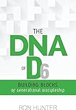 The DNA of D6: Building Blocks of Generational Discipleship by 