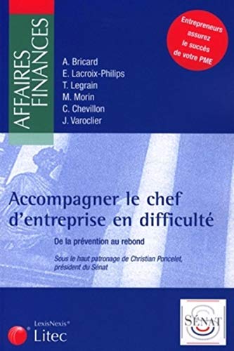ACCOMPAGNER LE CHEF D'ENTREPRISE EN DIFFICULTE. DE LA PREVENTION AU REBOND. ENTR: DE LA PREVENTION AU REBOND (AFFAIRES FINANC) by BRICARD A. LACROIX-PHILIPS E.