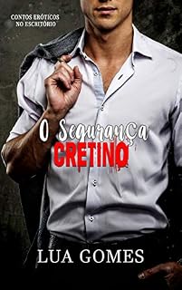 Livro O Segurança Cretino (Contos Eróticos no Escritório Livro 4)