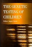 Genetic Testing of Children, Clarke, Angus, 012220445X