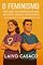 Livro O Feminismo: Por Que os Homens Devem Apoiar e Amar o Movimento : Um Chamado à Liberdade Comparti