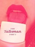 The Talisman Part One (FEMDOM TEASE AND DENIAL EROTICA)