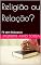 Livro Religião ou Relação?: Fé sem Máscaras