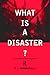 What is a Disaster?: A Dozen Perspectives on the Question