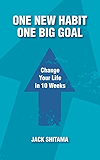 One New Habit, One Big Goal: Change Your Life in 10 Weeks