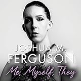 Me, Myself, They: Life Beyond the Binary by 