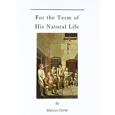 For the Term of His Natural Life: A Convict in Early Australian History Paperback &ndash; January 24, 2016