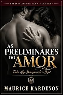 Livro As Preliminares do Amor: "Tenho Algo Novo para Você Hoje!"