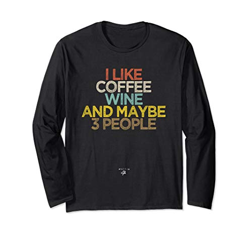 Funny I like coffee wine and maybe 3 people Coffee Lover Mom Long Sleeve T-Shirt