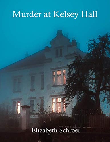 Murder at Kelsey Hall by [Schroer, Elizabeth]