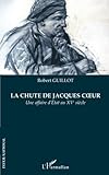 Image de LA CHUTE DE JACQUES COEUR: Une affaire d'État au XVe siècle (French Edition)