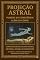 Livro Projeção Astral: Viagens da Consciência Além do Corpo: Como Explorar o Plano Astral de Forma Segura e Consciente - Da Teoria à Prática: Descobrindo os ... Astral (Coleção Ciências Ocultas Livro 3)