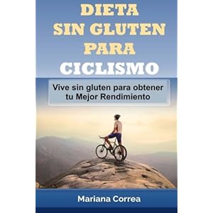 DIETA SIN GLUTEN Para CICLISMO: Vive sin gluten para obtener tu Mejor Rendimiento (Spanish Edition)