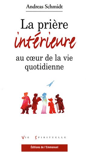 La  prière intérieure au coeur de la vie quotidienne