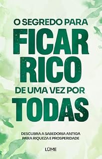 Livro O Segredo para Ficar Rico de uma vez por todas: Descubra a Sabedoria Antiga para Riqueza e Prosperidade