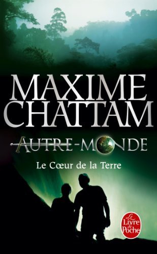 Autre-monde 3/Le Coeur De La Terre (Litterature & Documents) by Maxime Chattam (2013-11-06)