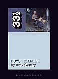 Tori Amos's Boys for Pele (33 1/3) by Amy Gentry