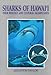 Sharks of Hawai'i: Their Biology And Cultural Significance by 