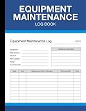 Equipment Maintenance Log Book: For