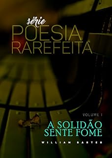 Livro A SOLIDÃO SENTE FOME (POESIA RAREFEITA Livro 1)
