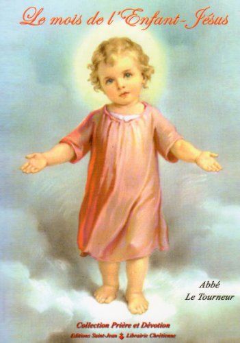 Le  mois de l'Enfant Jésus ou Élévations à Dieu sur les mystères de la sainte enfance de Notre-Seigneur Jésus-Christ