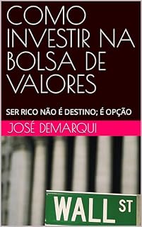 Livro COMO INVESTIR NA BOLSA DE VALORES: SER RICO NÃO É DESTINO; É OPÇÃO