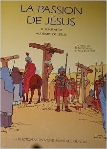 couverture de : La Passion de J&eacute;sus et J&eacute;rusalem au temps de J&eacute;sus