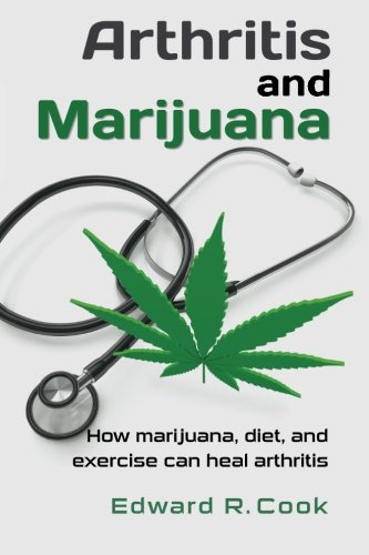 Arthritis and Marijuana: How Marijuana, Diet, and Exercise Can Heal Arthritis Arthritis and Marijuana: How Marijuana, Diet, and Exercise Can Heal Arthritis