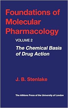 Foundations of Molecular Pharmacology: Volume 2 The Chemical Basis of Drug Action Foundations of Molecular Pharmacology: Volume 2 The Chemical Basis of Drug Action