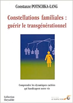 Constellations familiales : guérir le transgénérationnel Constellations familiales : guérir le transgénérationnel