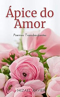 Livro ÁPICE DO AMOR: Poemas transbordantes