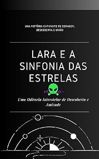 Livro Lara e a Sinfonia das Estrelas: Uma Odisseia Interstelar de Descoberta e Amizade