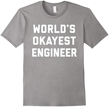 Mens World's Okayest Engineer Funny Quote Tee 3XL Slate