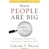 When People Are Big and God is Small: Overcoming Peer Pressure, Codependency, and the Fear of Man (Resources for Changing Liv