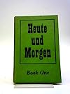 Heute und Morgen Book One