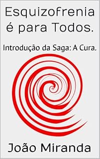 Livro Esquizofrenia é para Todos.: Introdução da Saga: A Cura.