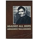 Against All Hope: The Prison Memoirs of Armando Valladares
