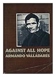 Against All Hope: The Prison Memoirs of Armando Valladares