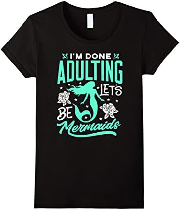 Womens Mermaid T-Shirt I'm done Adulting Let's be Mermaids Shirt Large Black
