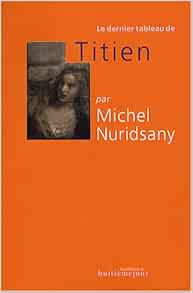 Le dernier tableau de Titien (French Edition): 9782914119986: Amazon.com: Books