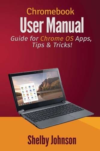 Chromebook User Manual: Guide for Chrome OS Apps, Tips & Tricks!