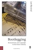 Bootlegging: Romanticism and Copyright in the Music Industry (Published in association with Theory, by